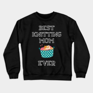 Best Knitting Mom Ever Crewneck Sweatshirt